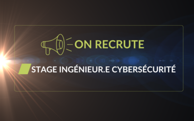 On recrute ! Offre de stage Ingénieur.e cybersécurité